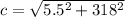 c=\sqrt{5.5^2+318^2}
