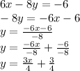 6x-8y=-6\\-8y=-6x-6\\y=\frac{-6x-6}{-8}\\y=\frac{-6x}{-8}+\frac{-6}{-8}   \\y=\frac{3x}{4}+\frac{3}{4}