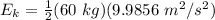 E_k=\frac{1}{2}(60 \ kg ) (9.9856 \ m^2/s^2)