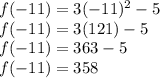 f(-11)=3(-11)^2-5\\f(-11)=3(121)-5\\f(-11)=363-5\\f(-11)=358