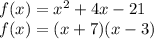 f(x)=x^2+4x-21\\f(x)=(x+7)(x-3)