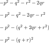 -p^2-q^2-r^2-2qr\\\\-p^2-q^2-2qr-r^2\\\\-p^2-(q^2+2qr+r^2)\\\\-p^2-(q+r)^2\\\\
