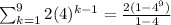 \sum_{k=1}^{9}2(4)^{k-1}=\frac{2(1-4^9)}{1-4}