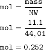 \tt mol=\dfrac{mass}{MW}\\\\mol=\dfrac{11.1}{ 44,01}\\\\mol=0.252