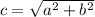 \:c=\sqrt{a^2+b^2}
