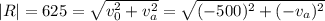 \left | R \right | = 625 = \sqrt{v_0^2 + v_a^2} = \sqrt{(-500)^2 + (-v_a)^2}