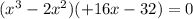 (x^3-2x^2)(+16x-32)=0