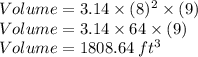 Volume=3.14\times (8)^2\times (9) \\Volume=3.14\times 64\times (9) \\Volume=1808.64 \: ft^3