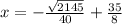 x=-\frac{\sqrt{2145}}{40}+\frac{35}{8}