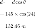 d_x=d\cos\theta\\\\=145\times \cos(24)\\\\=132.46\ m
