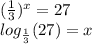 ( \frac{1}{3} )^{x}  = 27 \\  log_{ \frac{1}{3} }(27)  = x