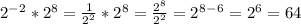 2^-^2*2^8=\frac{1}{2^2}*2^8=\frac{2^8}{2^2}=2^8^-^6=2^6=64\\