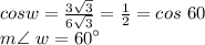 cos w=\frac{3\sqrt{3}}{6\sqrt{3}} =\frac{1}{2} =cos ~60\\m \angle ~w=60^\circ