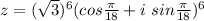 z = (\sqrt 3)^6(cos\frac{\pi}{18} + i\ sin\frac{\pi}{18})^6