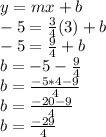 y=mx+b\\-5=\frac{3}{4}(3)+b\\-5=\frac{9}{4}+b\\b=-5-\frac{9}{4}\\b=\frac{-5*4-9}{4}\\b=\frac{-20-9}{4}\\b=\frac{-29}{4}