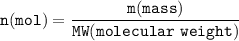 \tt n(mol)=\dfrac{m(mass)}{MW(molecular~weight)}