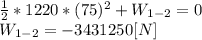 \frac{1}{2} *1220*(75)^{2} +W_{1-2}=0\\W_{1-2}= - 3431250[N]