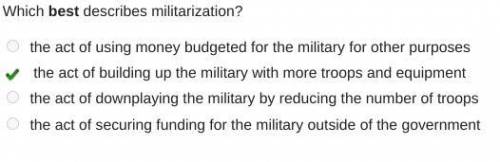 Which best describes militarization?

the act of using money budgeted for the military for other pur