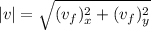 |v|=\sqrt{(v_f)^2_x + (v_f)^2_y}