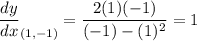 \displaystyle \frac{dy}{dx}_{(1, -1)}=\frac{2(1)(-1)}{(-1)-(1)^2}=1