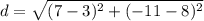 d = \sqrt{(7-3)^2+(-11-8)^2}