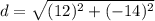 d = \sqrt{(12)^2+(-14)^2}