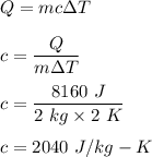 Q=mc\Delta T\\\\c=\dfrac{Q}{m\Delta T}\\\\c=\dfrac{8160\ J}{2\ kg\times 2\ K}\\\\c=2040\ J/kg-K