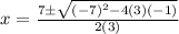 x=\frac{7\pm\sqrt{(-7)^2-4(3)(-1)} }{2(3)}