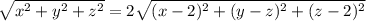 \sqrt{x^2 + y^2 +z^2 } = 2 \sqrt{(x-2)^2 +(y-z)^2+(z-2)^2}