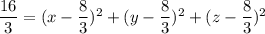\dfrac{16}{3}= (x - \dfrac{8}{3})^2+ (y - \dfrac{8}{3})^2+ (z - \dfrac{8}{3})^2