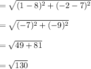 = \sqrt{(1-8)^{2}+(-2-7)^{2}}\\\\= \sqrt{(-7)^{2}+(-9)^{2}}\\\\= \sqrt{49 + 81}\\\\= \sqrt{130}