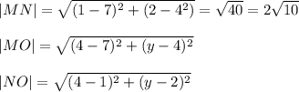 |MN|=\sqrt{(1-7)^2+(2-4^2)}=\sqrt{40} =2\sqrt{10}\\\\|MO|=\sqrt{(4-7)^2+(y-4)^2}\\\\|NO|=\sqrt{(4-1)^2+(y-2)^2    }