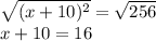 \sqrt{(x+10)^2} = \sqrt{256}\\x+10 = 16