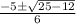 \frac{-5 \pm \sqrt{25-12} }{6}