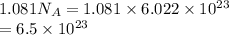 1.081N_A=1.081\times 6.022\times 10^{23}\\ =6.5\times 10^{23}