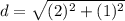 d = \sqrt{(2)^2+(1)^2}