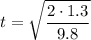 \displaystyle t=\sqrt{\frac{2\cdot 1.3}{9.8}}