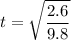 \displaystyle t=\sqrt{\frac{2.6}{9.8}}
