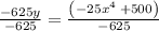 \frac{-625y}{-625}=\frac{\left(-25x^4\:+500\right)}{-625}