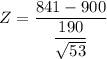 Z = \dfrac{841 -900}{\dfrac{190}{\sqrt{53}} }