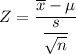 Z = \dfrac{\overline x - \mu}{\dfrac{s}{\sqrt{n}} }