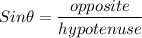 Sin \theta = \dfrac{opposite}{hypotenuse}