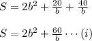 S= 2b^2+ \frac {20}{b} + \frac {40}{b} \\\\S= 2b^2+ \frac {60}{b} \cdots(i)