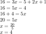 16=3x-5+2x+1\\16=5x-4\\16+4=5x\\20=5x\\x=\frac{20}{5}\\x=4
