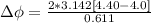 \Delta  \phi   =   \frac{2* 3.142 [ 4.40 - 4.0 ]}{  0.611  }
