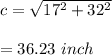 c=\sqrt{17^{2}+32^{2}}\\\\=36.23\ inch
