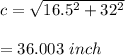 c=\sqrt{16.5^{2}+32^{2}}\\\\=36.003\ inch