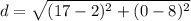 d = \sqrt{(17-2)^2+(0-8)^2}