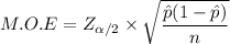 M.O.E = Z_{\alpha/2} \times \sqrt{\dfrac{\hat p(1 -\hat p)}{n}}