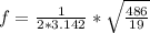 f =  \frac{1}{2 * 3.142  }  *  \sqrt{ \frac{486}{ 19 } }